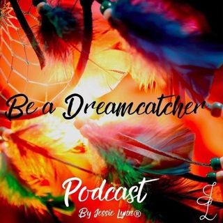 be a dreamcatcher podcast